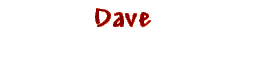       Dave